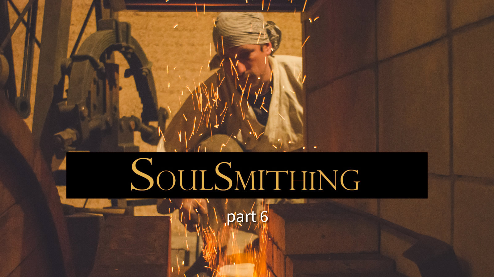 Soulsmithing Visit Video 6